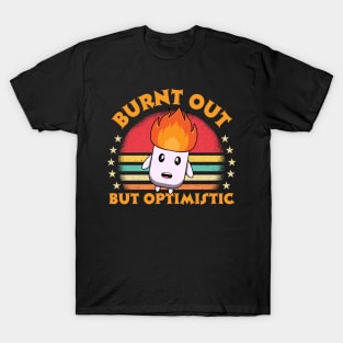 Burnt Out But Optimistic T-Shirt